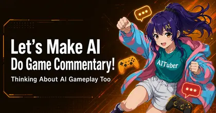 Let's Make an AI Do Game Commentary! Thinking About AI Gameplay Too